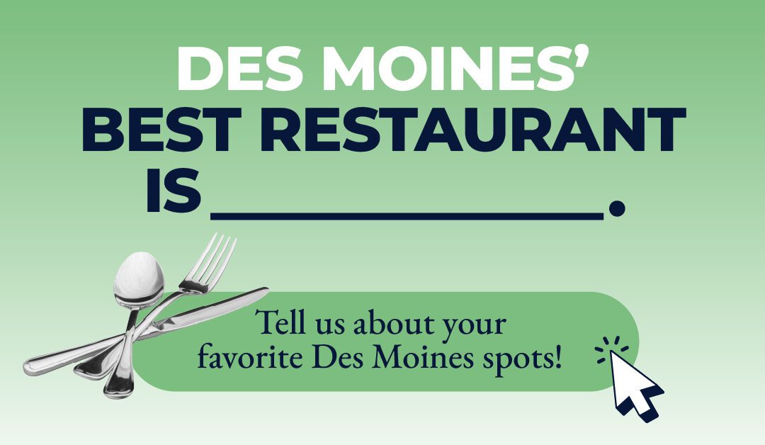 What’s your favorite Des Moines restaurant?