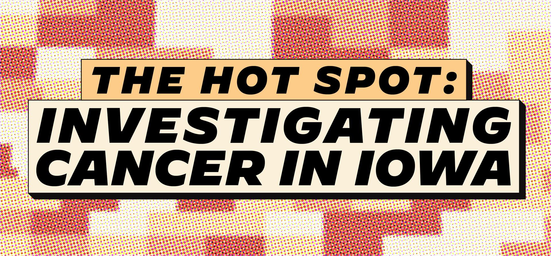 The Hot Spot: Investigating Cancer in Iowa